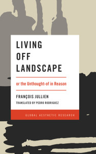 Living Off Landscape : or the Unthought-of in Reason Living Off Landscape : or the Unthought-of in Reason