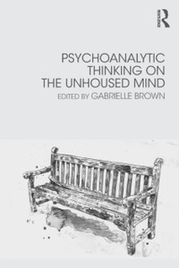 Psychoanalytic Thinking on the Unhoused Mind Psychoanalytic Thinking on the Unhoused Mind