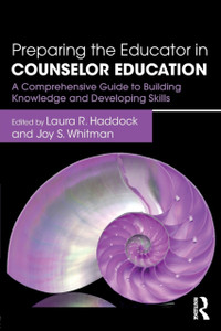 Preparing the Educator in Counselor Education : A Comprehensive Guide to Building Knowledge and Developing Skills Preparing the Educator in Counselor Education : A Comprehensive Guide to Building Knowledge and Developing Skills