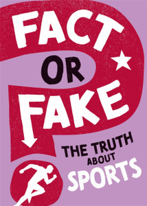 Fact or Fake?: The Truth About Sports Fact or Fake?: The Truth About Sports