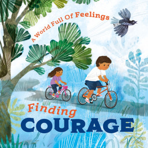 A World Full of Feelings: Finding Courage A World Full of Feelings: Finding Courage