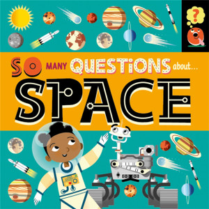 So Many Questions: About Space So Many Questions: About Space