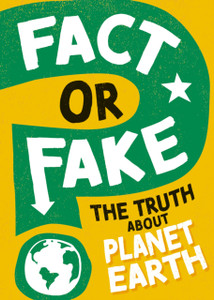 Fact or Fake?: The Truth About Planet Earth Fact or Fake?: The Truth About Planet Earth