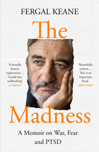 The Madness : A Memoir of War, Fear and Ptsd