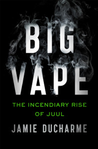 Big Vape : The Incendiary Rise of Juul