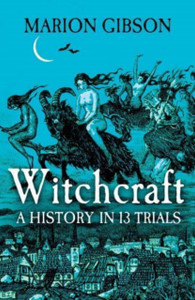 Witchcraft : A History in Thirteen Trials Witchcraft : A History in Thirteen Trials