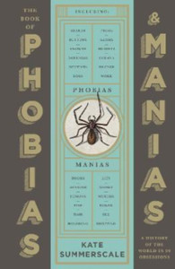 The Book of Phobias and Manias : A History of the World in 99 Obsessions