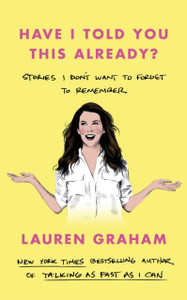 Have I Told You This Already? : Stories I Don't Want to Forget to Remember Have I Told You This Already? : Stories I Don't Want to Forget to Remember