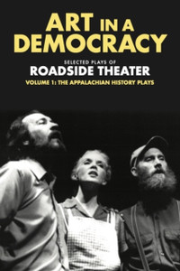 Art in a Democracy: Selected Plays of Roadside Theater, Volume 1: the Appalachian History Plays, 1975–1989