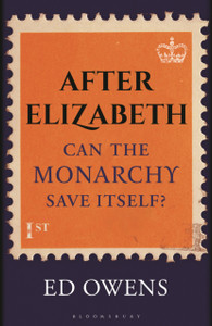 After Elizabeth II : How to Save the Monarchy from Itself After Elizabeth II : How to Save the Monarchy from Itself