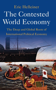The Contested World Economy : The Deep and Global Roots of International Political Economy The Contested World Economy : The Deep and Global Roots of International Political Economy