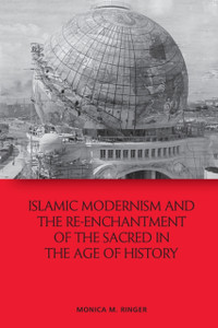 Islamic Modernism and the Re-Enchantment of the Sacred in the Age of History Islamic Modernism and the Re-Enchantment of the Sacred in the Age of History