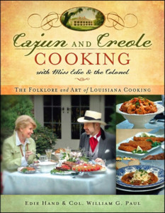 Cajun and Creole Cooking with Miss Edie and the Colonel : The Folklore and Art of Louisiana Cooking