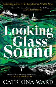Looking Glass Sound : from the bestselling and award winning author of The Last House on Needless Street Looking Glass Sound : from the bestselling and award winning author of The Last House on Needless Street