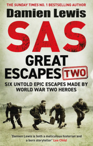 SAS Great Escapes 2 : Six Untold Epic Escapes Made by World War Two Heroes