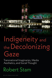 Indigeneity and the Decolonizing Gaze : Transnational Imaginaries, Media Aesthetics, and Social Thought Indigeneity and the Decolonizing Gaze : Transnational Imaginaries, Media Aesthetics, and Social Thought