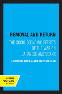 Removal and Return : The Socio-Economic Effects of the War on Japanese Americans