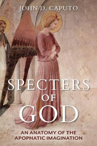 Specters of God : An Anatomy of the Apophatic Imagination Specters of God : An Anatomy of the Apophatic Imagination