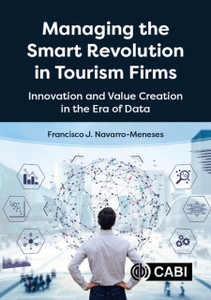 Managing the Smart Revolution in Tourism Firms : Innovation and Value Creation in the Era of Data Managing the Smart Revolution in Tourism Firms : Innovation and Value Creation in the Era of Data