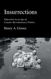 Insurrections : Education in an Age of Counter-Revolutionary Politics Insurrections : Education in an Age of Counter-Revolutionary Politics