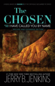 The Chosen: I Have Called You by Name (Revised & Expanded) : A Novel Based on Season 1 of the Critically Acclaimed TV Series The Chosen: I Have Called You by Name (Revised & Expanded) : A Novel Based on Season 1 of the Critically Acclaimed TV Series