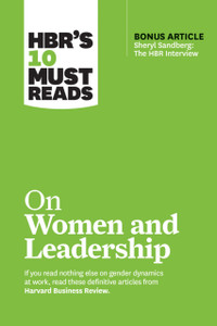 HBR's 10 Must Reads on Women and Leadership (with bonus article "Sheryl Sandberg: The HBR Interview") HBR's 10 Must Reads on Women and Leadership (with bonus article "Sheryl Sandberg: The HBR Interview")