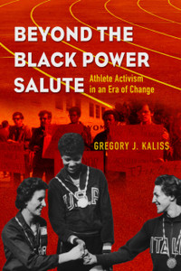 Beyond the Black Power Salute : Athlete Activism in an Era of Change Beyond the Black Power Salute : Athlete Activism in an Era of Change