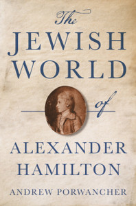 The Jewish World of Alexander Hamilton The Jewish World of Alexander Hamilton