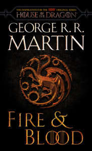 Fire & Blood (HBO Tie-in Edition) : 300 Years Before A Game of Thrones