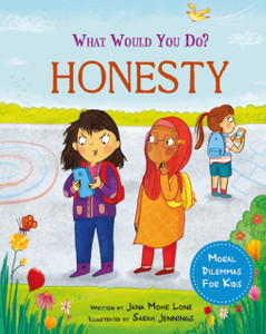 What would you do?: Honesty: Moral dilemmas for kids
