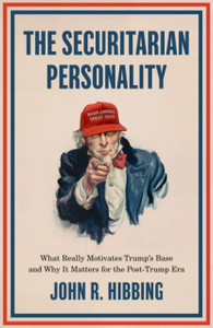 The Securitarian Personality : What Really Motivates Trump's Base and Why It Matters for the Post-Trump Era The Securitarian Personality : What Really Motivates Trump's Base and Why It Matters for the Post-Trump Era