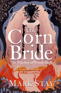 The Corn Bride: The witchiest, ghostliest, most hilarious folk-horror wartime romance you'll read this year . . . or ever