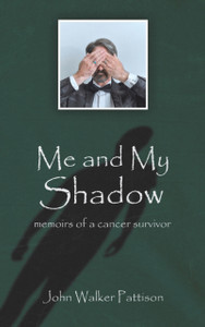 Me and My Shadow : Memoirs of a Cancer Survivor Me and My Shadow : Memoirs of a Cancer Survivor