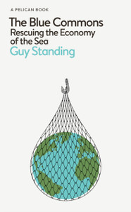 The Blue Commons : Rescuing the Economy of the Sea The Blue Commons : Rescuing the Economy of the Sea