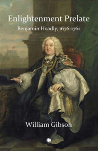 Enlightenment Prelate : Benjamin Hoadly, 1676-1761 Enlightenment Prelate : Benjamin Hoadly, 1676-1761