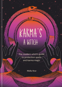 Karma's a Witch: The modern witch’s guide to protection spells and karma magic