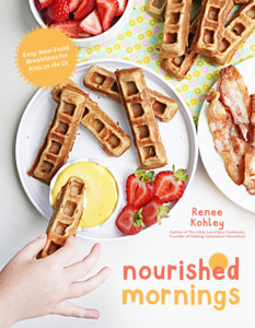 Nourished Mornings: Easy Real-Food Breakfasts for Kids on the Go