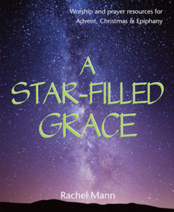 A Star-Filled Grace: Worship and prayer resources for Advent, Christmas & Epiphany