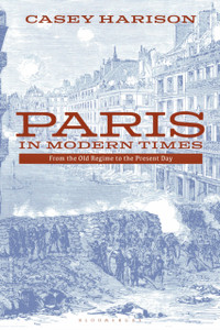 Paris in Modern Times: From the Old Regime to the Present Day