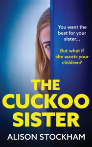 The Cuckoo Sister: An absolutely gripping psychological thriller from Alison Stockham