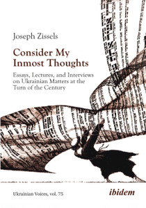 Consider My Inmost Thoughts: Essays, Lectures, and Interviews on Ukrainian Matters at the Turn of the Century