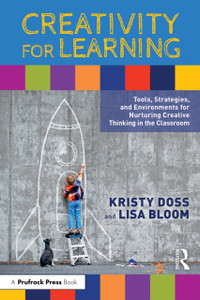 Creativity for Learning: Tools, Strategies, and Environments for Nurturing Creative Thinking in the Classroom