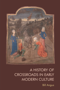 A History of Crossroads in Early Modern Culture