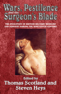 Wars, Pestilence and the Surgeon's Blade: The Evolution of British Military Medicine and Surgery during the Nineteenth Century