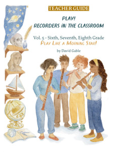 Play! Recorders in the Classroom: Volume 5: Sixth, Seventh and Eighth Grade Teacher's Edition