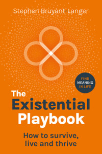 The Existential Playbook: How to survive, live and thrive