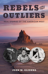 Rebels and Outliers: Real Stories from the American West