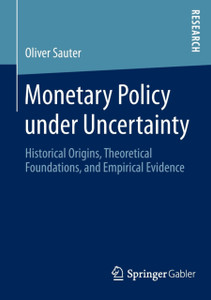 Monetary Policy under Uncertainty: Historical Origins, Theoretical Foundations, and Empirical Evidence