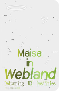 Maisa in Webland: Detouring UX Destinies