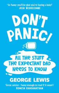 DON'T PANIC!: All the Stuff the Expectant Dad Needs to Know by ‘the funniest dad on Instagram’ (Sara Cox BBC Radio2)